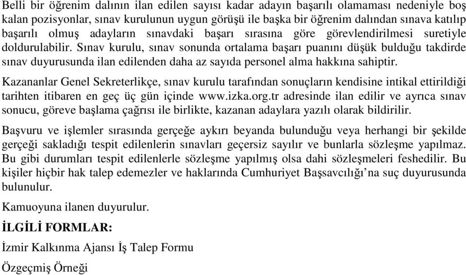 Sınav kurulu, sınav sonunda ortalama başarı puanını düşük bulduğu takdirde sınav duyurusunda ilan edilenden daha az sayıda personel alma hakkına sahiptir.