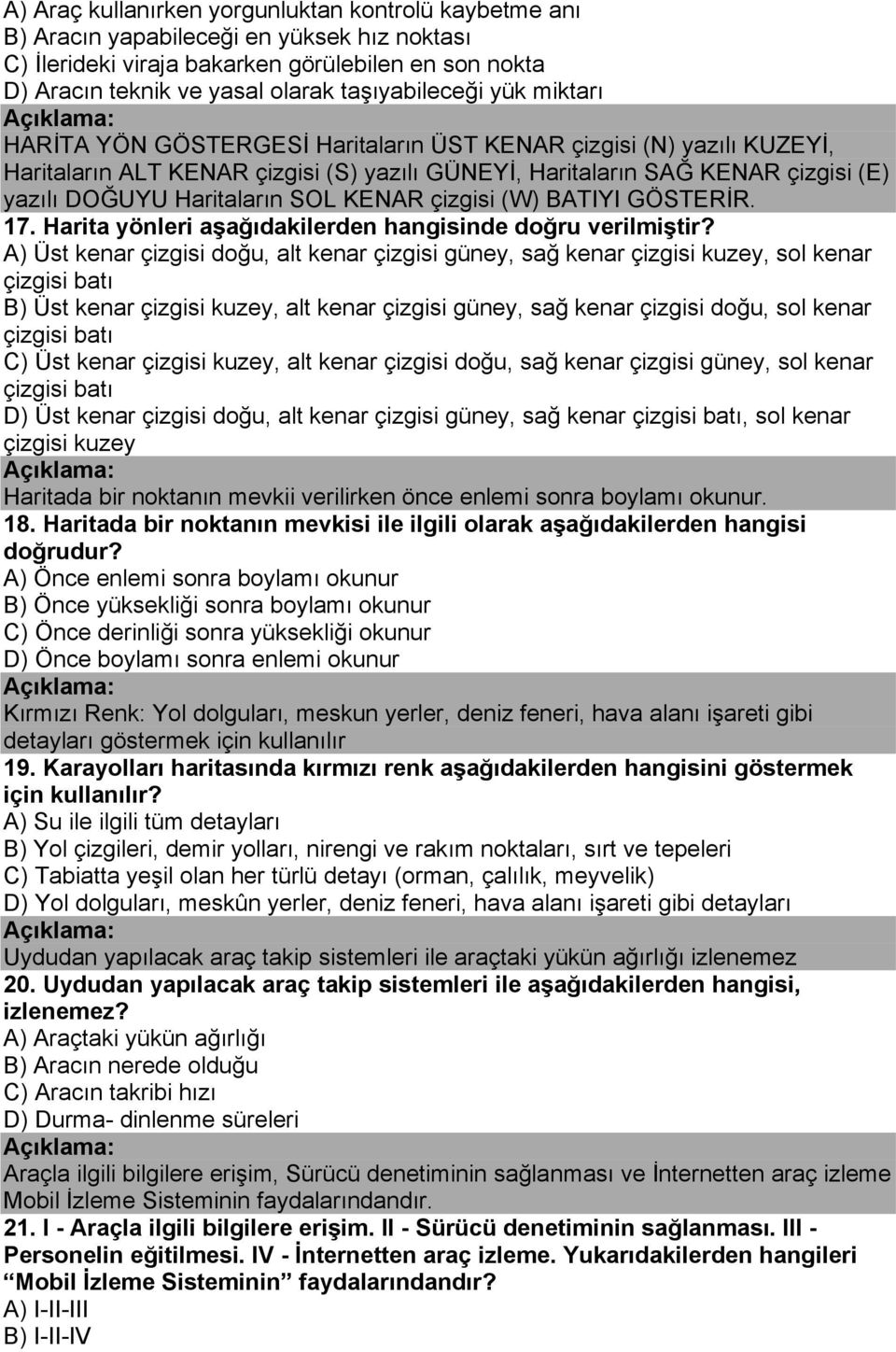 Haritaların SOL KENAR çizgisi (W) BATIYI GÖSTERİR. 17. Harita yönleri aşağıdakilerden hangisinde doğru verilmiştir?