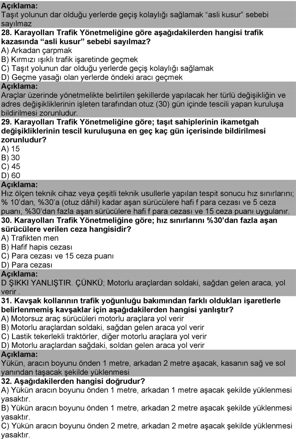 yönetmelikte belirtilen şekillerde yapılacak her türlü değişikliğin ve adres değişikliklerinin işleten tarafından otuz (30) gün içinde tescili yapan kuruluşa bildirilmesi zorunludur. 29.