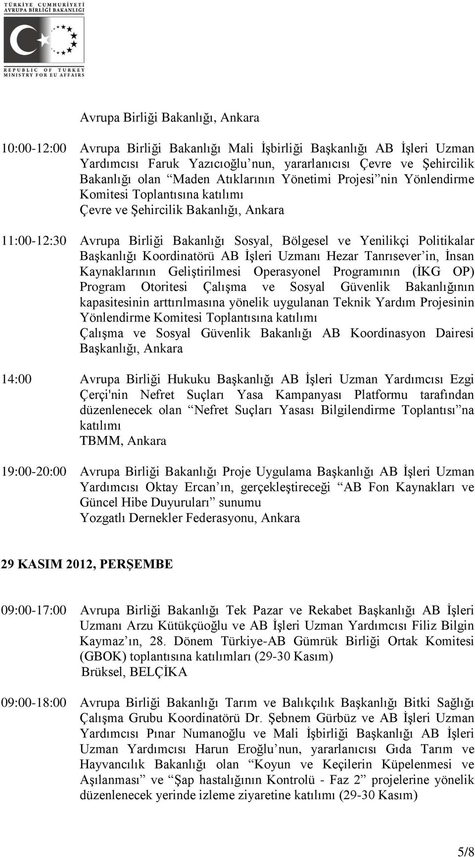 Uzmanı Hezar Tanrısever in, İnsan Kaynaklarının Geliştirilmesi Operasyonel Programının (İKG OP) Program Otoritesi Çalışma ve Sosyal Güvenlik Bakanlığının kapasitesinin arttırılmasına yönelik