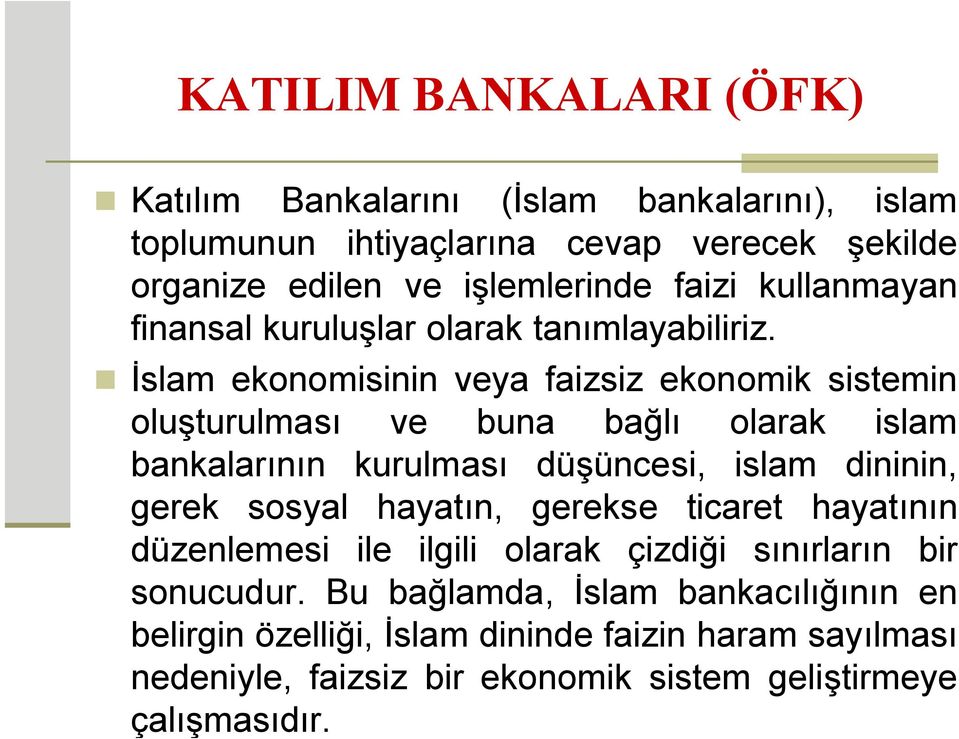 İslam ekonomisinin veya faizsiz ekonomik sistemin oluşturulması ve buna bağlı olarak islam bankalarının kurulması düşüncesi, islam dininin, gerek sosyal