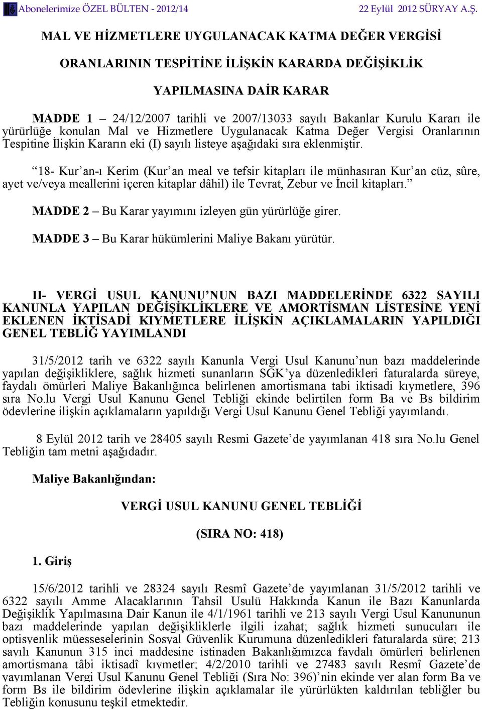 18- Kur an-ı Kerim (Kur an meal ve tefsir kitapları ile münhasıran Kur an cüz, sûre, ayet ve/veya meallerini içeren kitaplar dâhil) ile Tevrat, Zebur ve İncil kitapları.