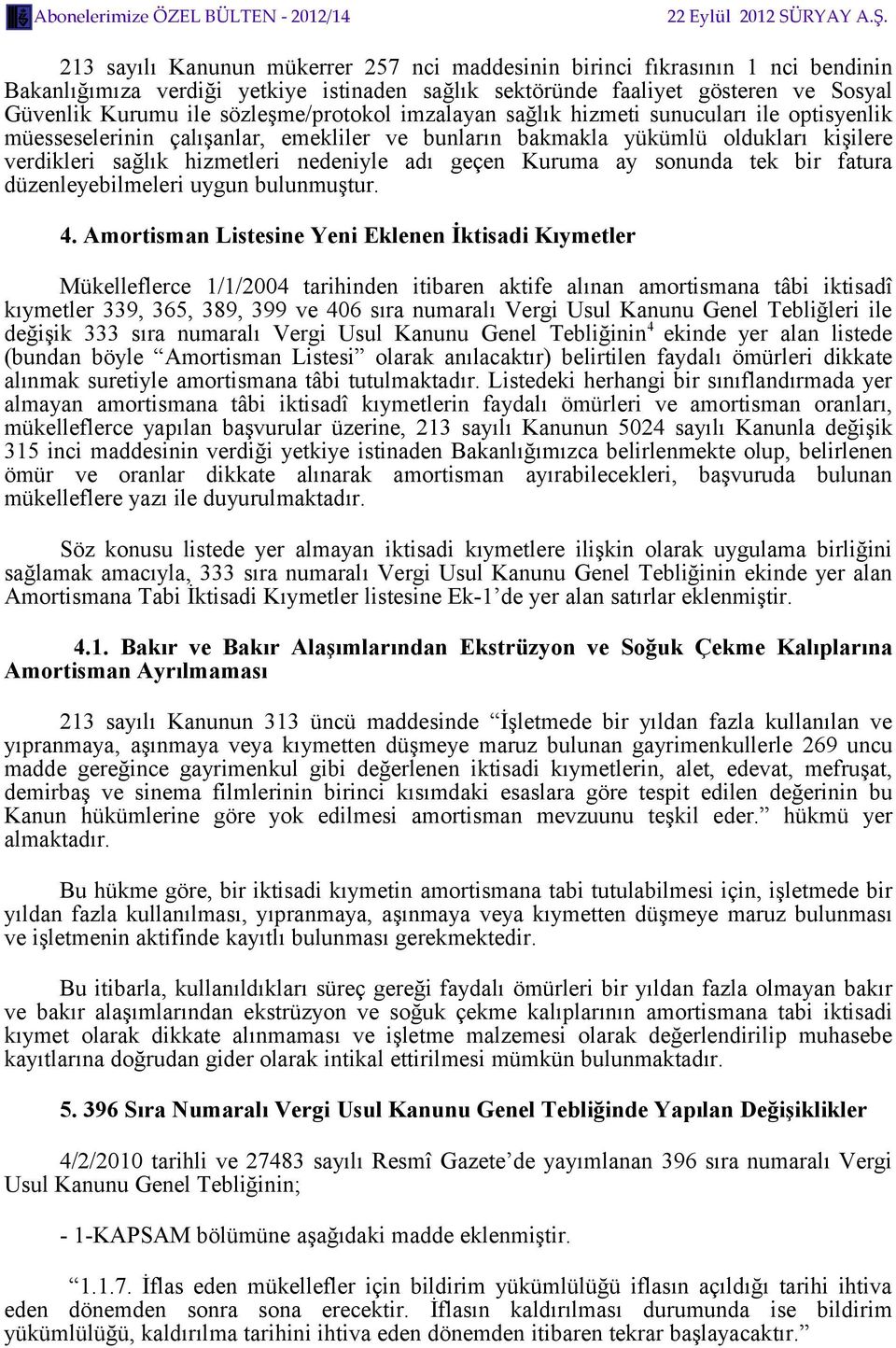 geçen Kuruma ay sonunda tek bir fatura düzenleyebilmeleri uygun bulunmuştur. 4.