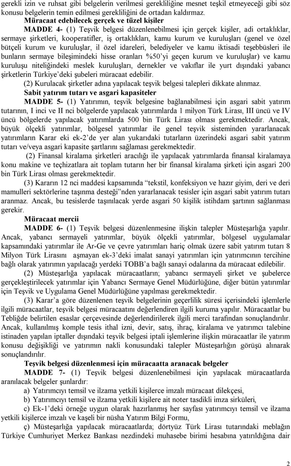 kuruluşları (genel ve özel bütçeli kurum ve kuruluşlar, il özel idareleri, belediyeler ve kamu iktisadi teşebbüsleri ile bunların sermaye bileşimindeki hisse oranları %50 yi geçen kurum ve