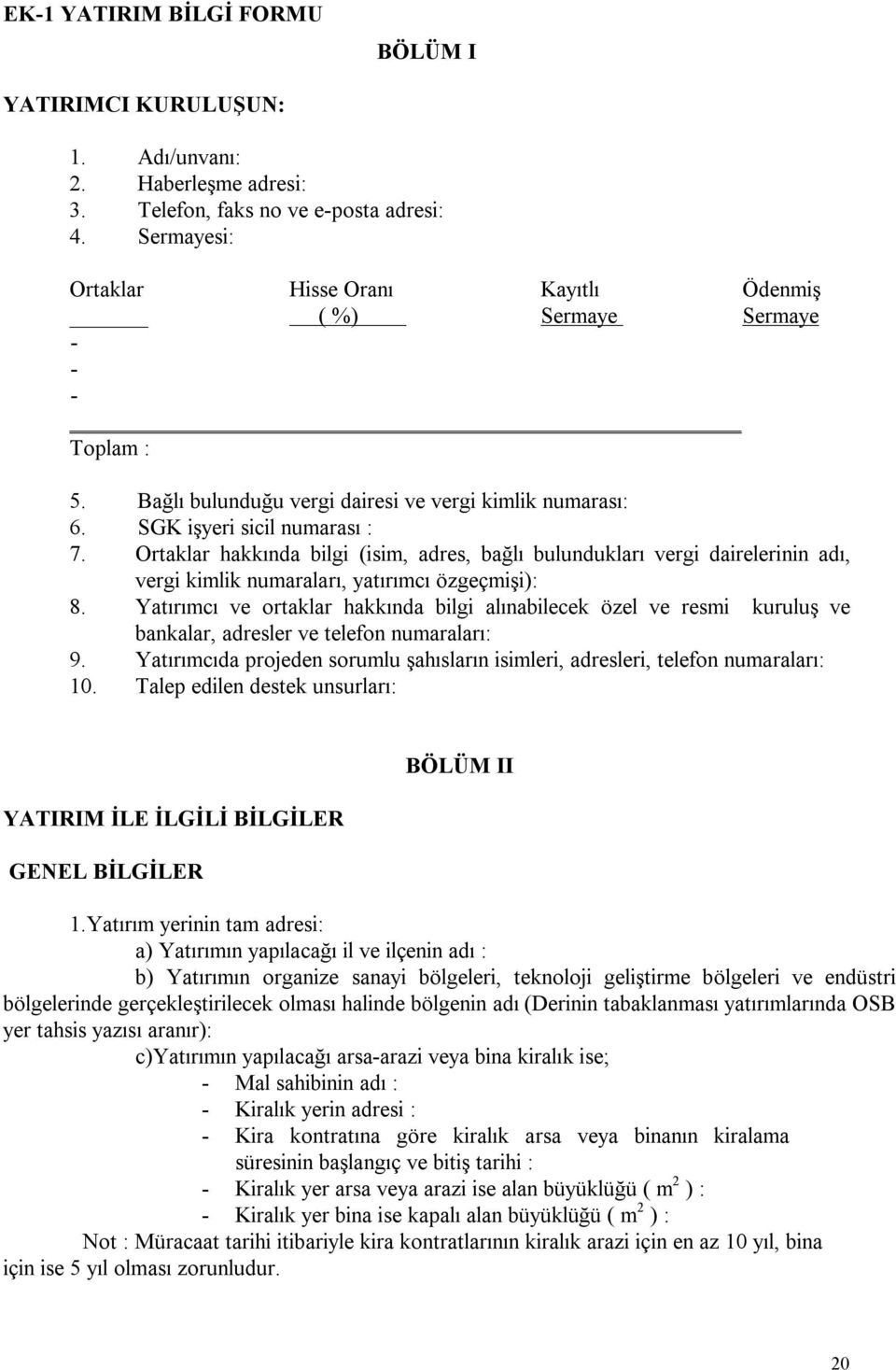 Ortaklar hakkında bilgi (isim, adres, bağlı bulundukları vergi dairelerinin adı, vergi kimlik numaraları, yatırımcı özgeçmişi): 8.