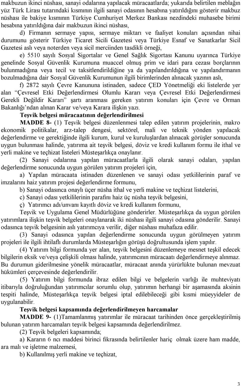 konuları açısından nihai durumunu gösterir Türkiye Ticaret Sicili Gazetesi veya Türkiye Esnaf ve Sanatkarlar Sicil Gazetesi aslı veya noterden veya sicil merciinden tasdikli örneği, e) 5510 sayılı