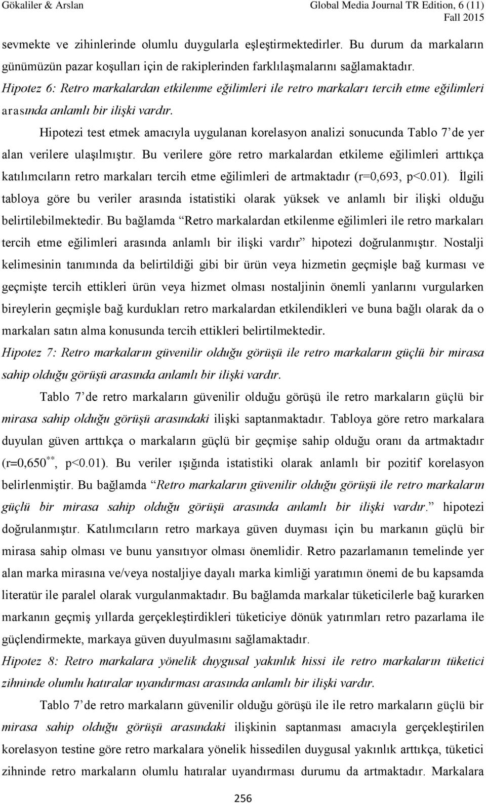 Hipotezi test etmek amacıyla uygulanan korelasyon analizi sonucunda Tablo 7 de yer alan verilere ulaşılmıştır.