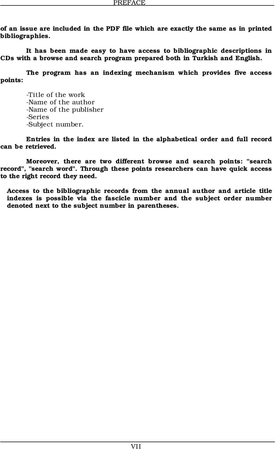 The program has an indexing mechanism which provides five access points: -Title of the work -Name of the author -Name of the publisher -Series -Subject number.