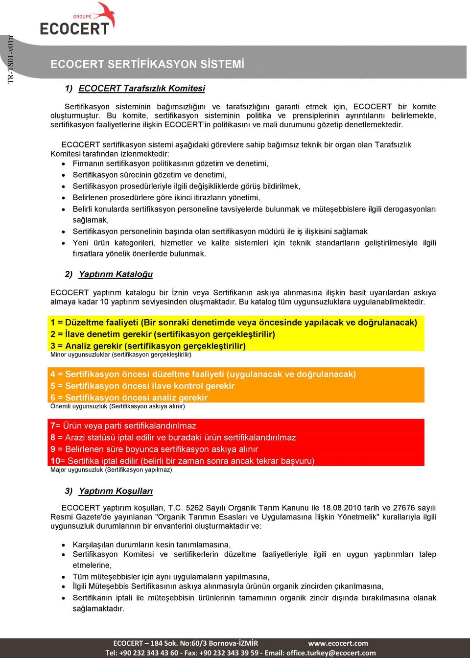 ECOCERT sertifikasyon sistemi aşağıdaki görevlere sahip bağımsız teknik bir organ olan Tarafsızlık Komitesi tarafından izlenmektedir: Firmanın sertifikasyon politikasının gözetim ve denetimi,