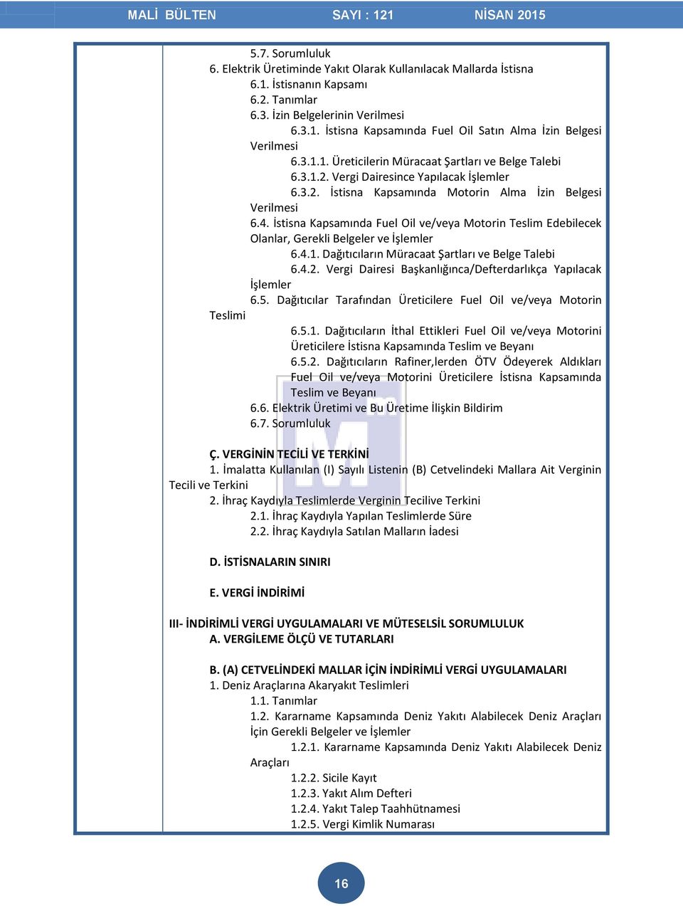 İstisna Kapsamında Fuel Oil ve/veya Motorin Teslim Edebilecek Olanlar, Gerekli Belgeler ve İşlemler 6.4.1. Dağıtıcıların Müracaat Şartları ve Belge Talebi 6.4.2.