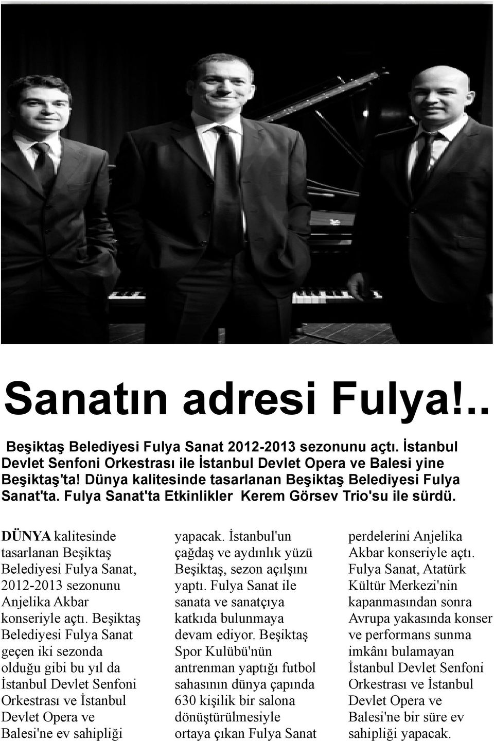 DÜNYA kalitesinde tasarlanan Beşiktaş Belediyesi Fulya Sanat, 2012-2013 sezonunu Anjelika Akbar konseriyle açtı.