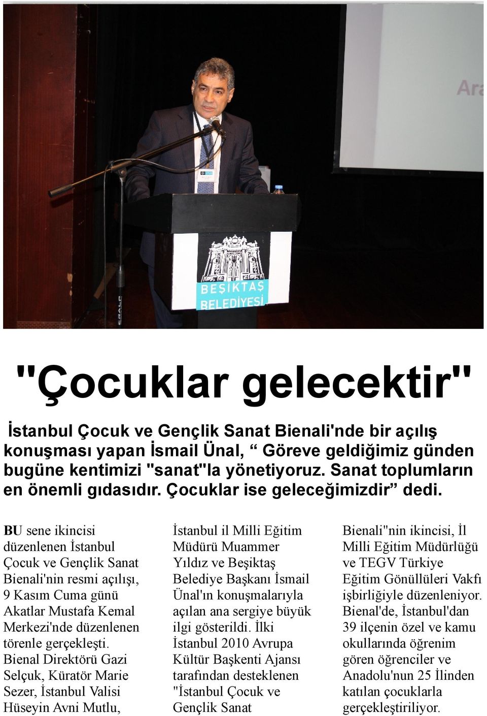 BU sene ikincisi düzenlenen İstanbul Çocuk ve Gençlik Sanat Bienali'nin resmi açılışı, 9 Kasım Cuma günü Akatlar Mustafa Kemal Merkezi'nde düzenlenen törenle gerçekleşti.