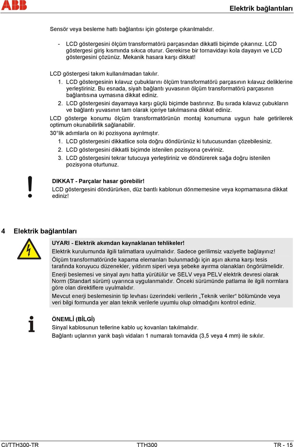 LCD göstergesinin kılavuz çubuklarını ölçüm transformatörü parçasının kılavuz deliklerine yerleştiriniz.