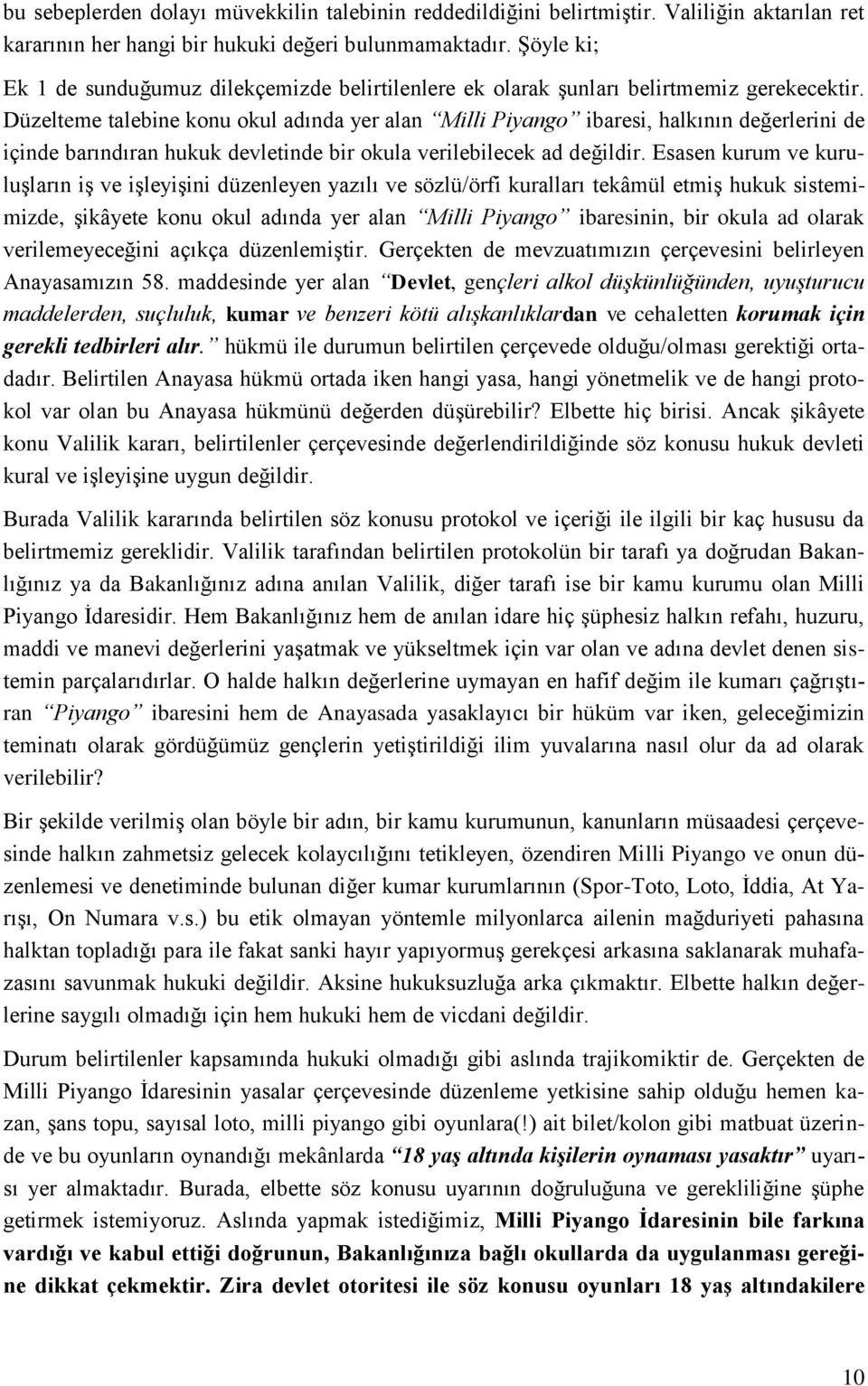 Düzelteme talebine konu okul adında yer alan Milli Piyango ibaresi, halkının değerlerini de içinde barındıran hukuk devletinde bir okula verilebilecek ad değildir.