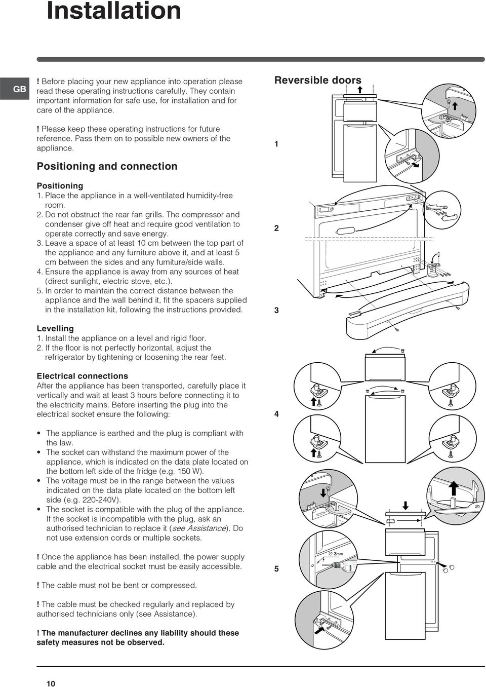 Pass them on to possible new owners of the appliance. Positioning and connection Positioning 1. Place the appliance in a well-ventilated humidity-free room. 2. Do not obstruct the rear fan grills.