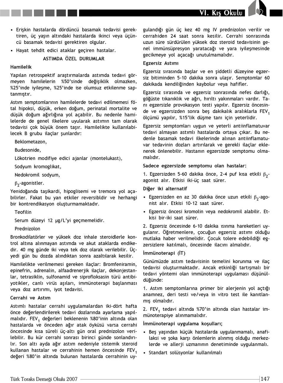 r. Ast m semptomlar n n hamilelerde tedavi edilmemesi fötal hipoksi, düflük, erken do um, perinatal mortalite ve düflük do um a rl na yol açabilir.