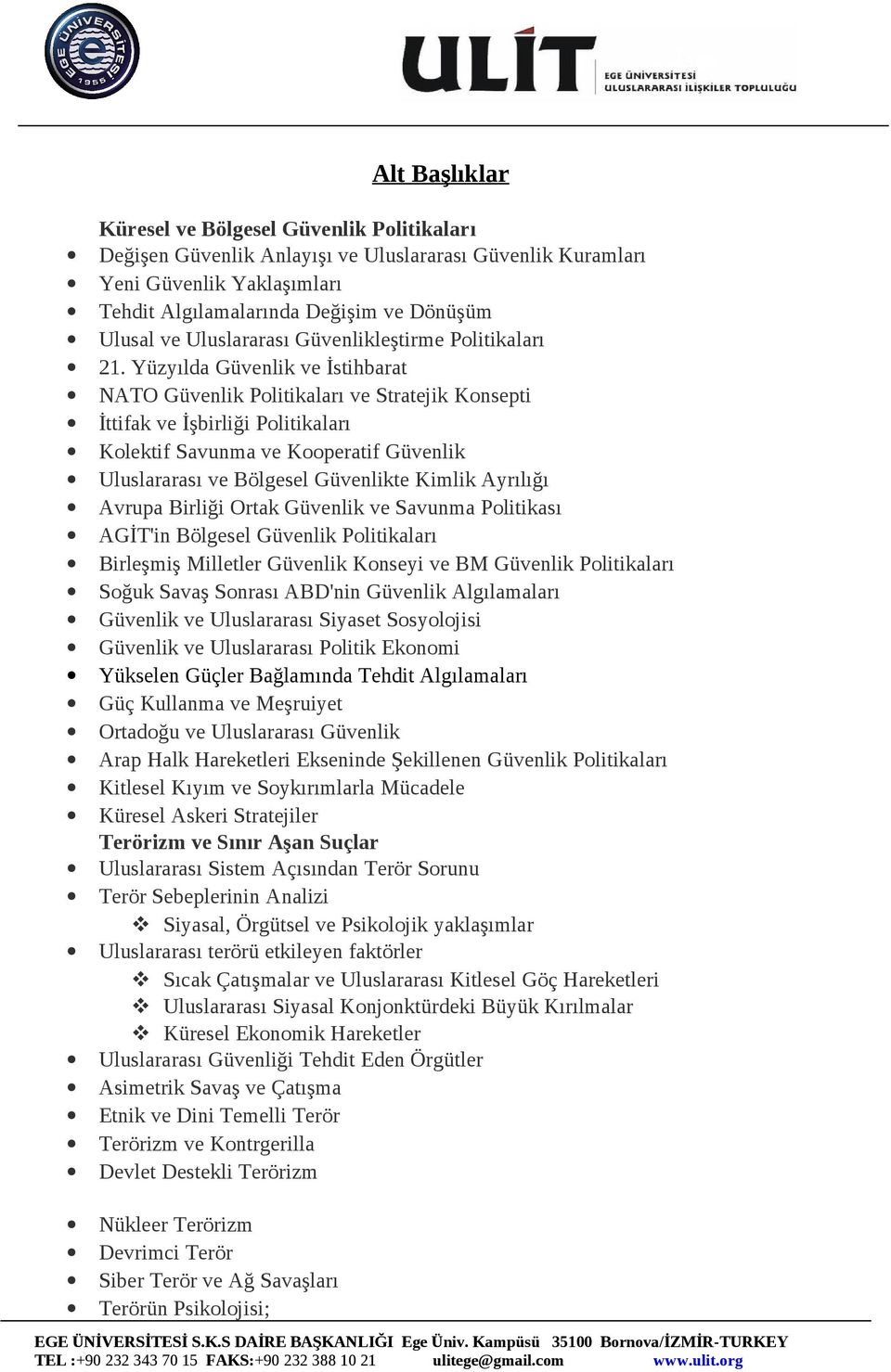 Yüzyılda Güvenlik ve İstihbarat NATO Güvenlik Politikaları ve Stratejik Konsepti İttifak ve İşbirliği Politikaları Kolektif Savunma ve Kooperatif Güvenlik Uluslararası ve Bölgesel Güvenlikte Kimlik