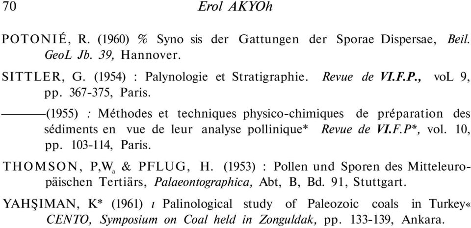 (1955) : Méthodes et techniques physico-chimiques de préparation des sédiments en vue de leur analyse pollinique* Revue de VI.F.P*, vol. 10, pp.