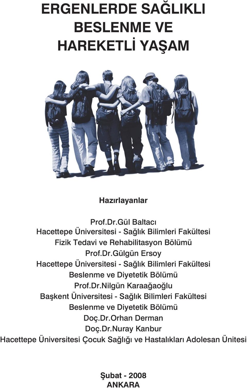 Gülgün Ersoy Hacettepe Üniversitesi - Sağlık Bilimleri Fakültesi Beslenme ve Diyetetik Bölümü Prof.Dr.