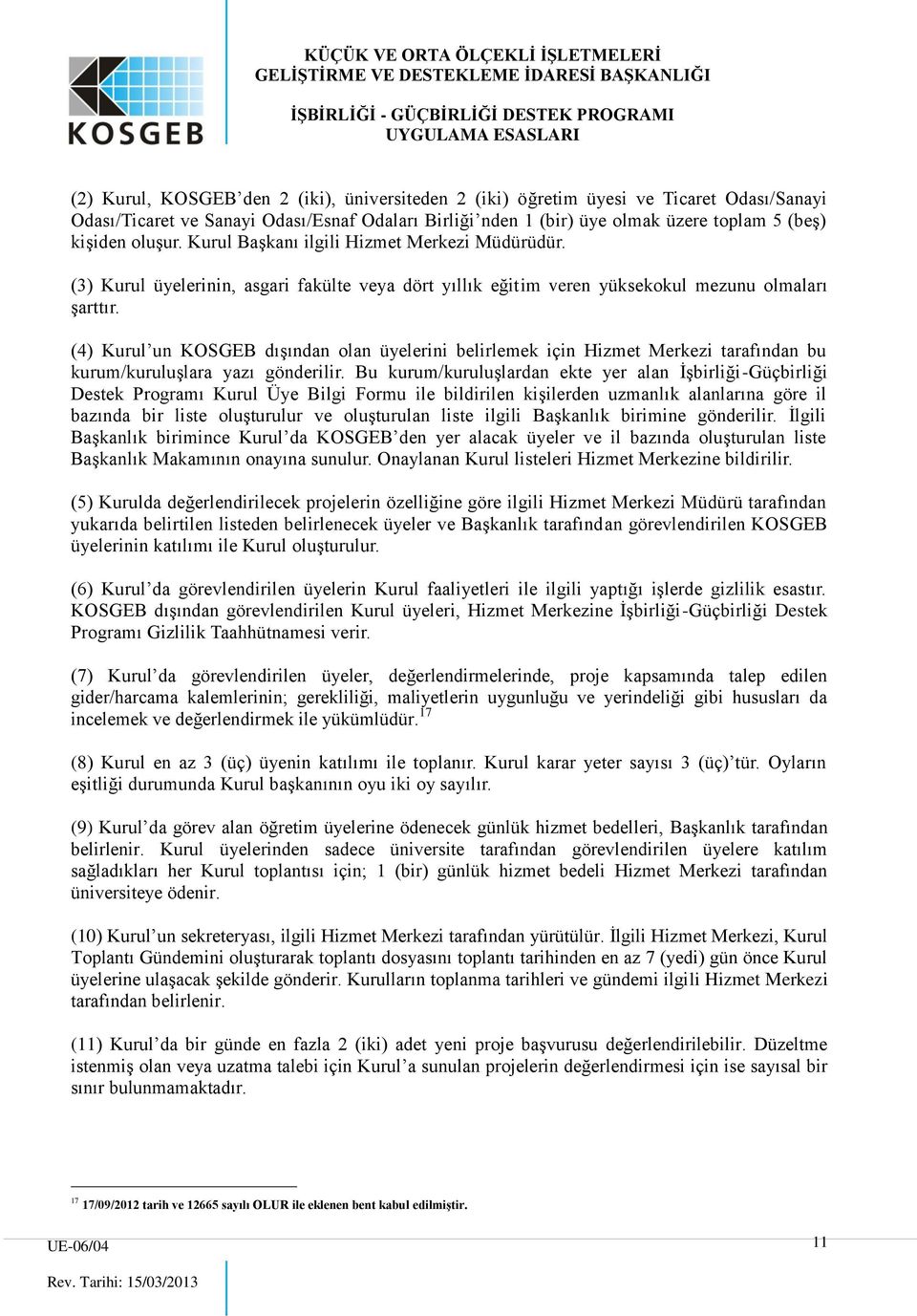 (4) Kurul un KOSGEB dışından olan üyelerini belirlemek için Hizmet Merkezi tarafından bu kurum/kuruluşlara yazı gönderilir.