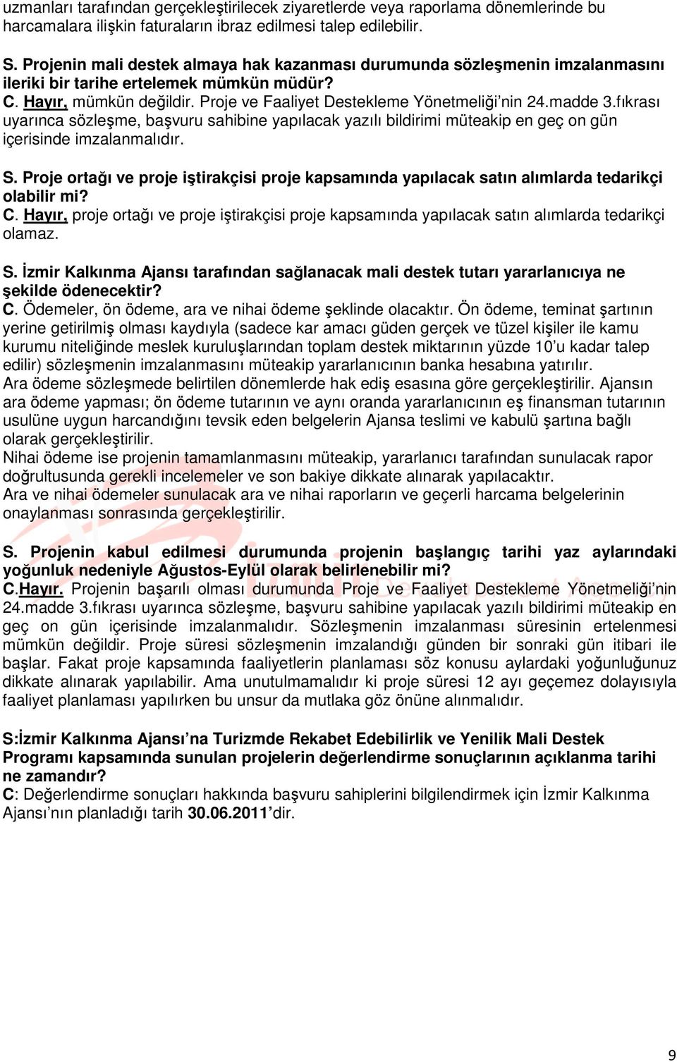 madde 3.fıkrası uyarınca sözleşme, başvuru sahibine yapılacak yazılı bildirimi müteakip en geç on gün içerisinde imzalanmalıdır. S.