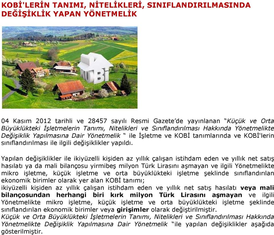 Yapılan değişiklikler ile ikiyüzelli kişiden az yıllık çalışan istihdam eden ve yıllık net satış hasılatı ya da mali bilançosu yirmibeş milyon Türk Lirasını aşmayan ve ilgili Yönetmelikte mikro