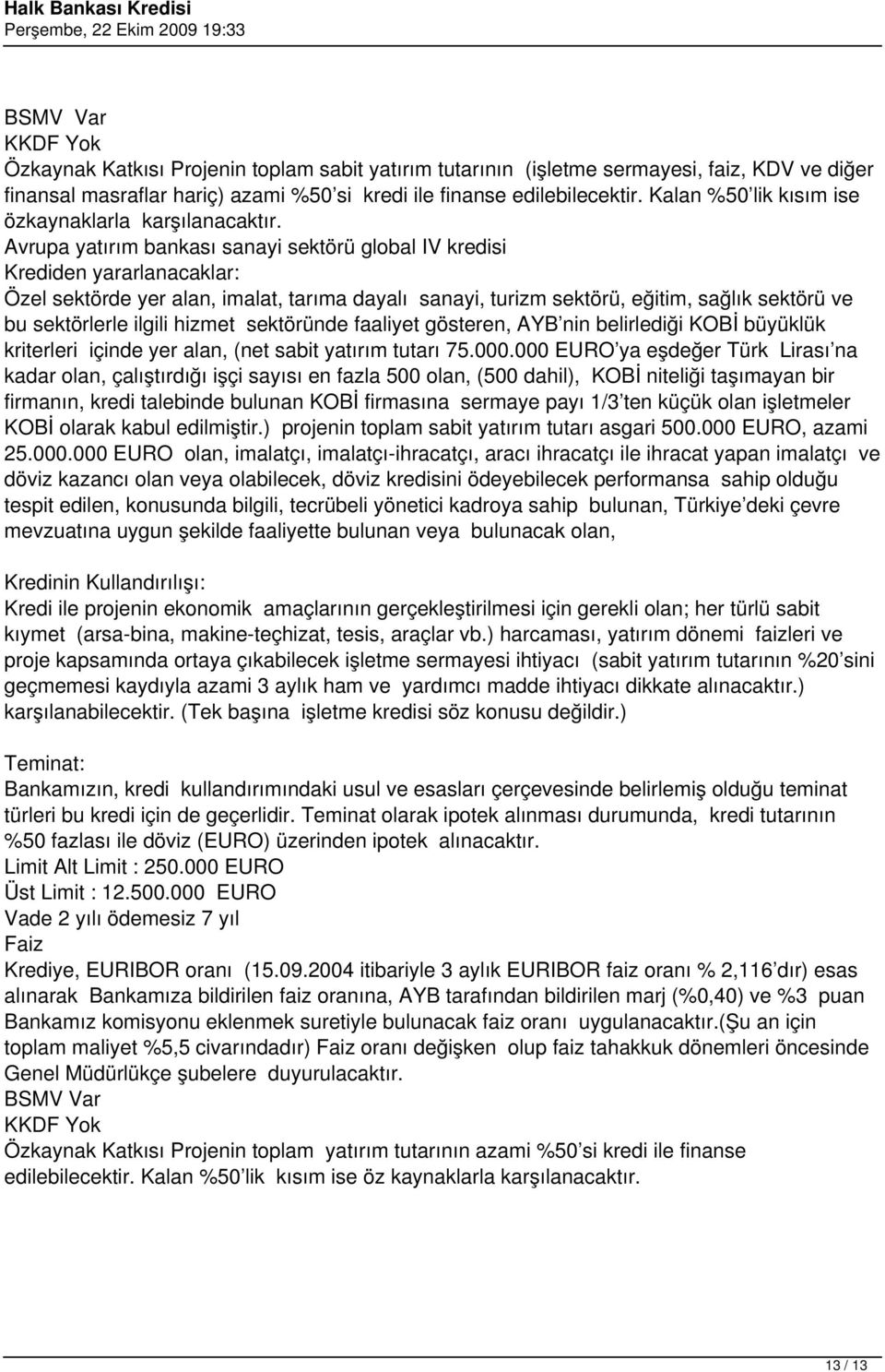 Avrupa yatırım bankası sanayi sektörü global IV kredisi Özel sektörde yer alan, imalat, tarıma dayalı sanayi, turizm sektörü, eğitim, sağlık sektörü ve bu sektörlerle ilgili hizmet sektöründe