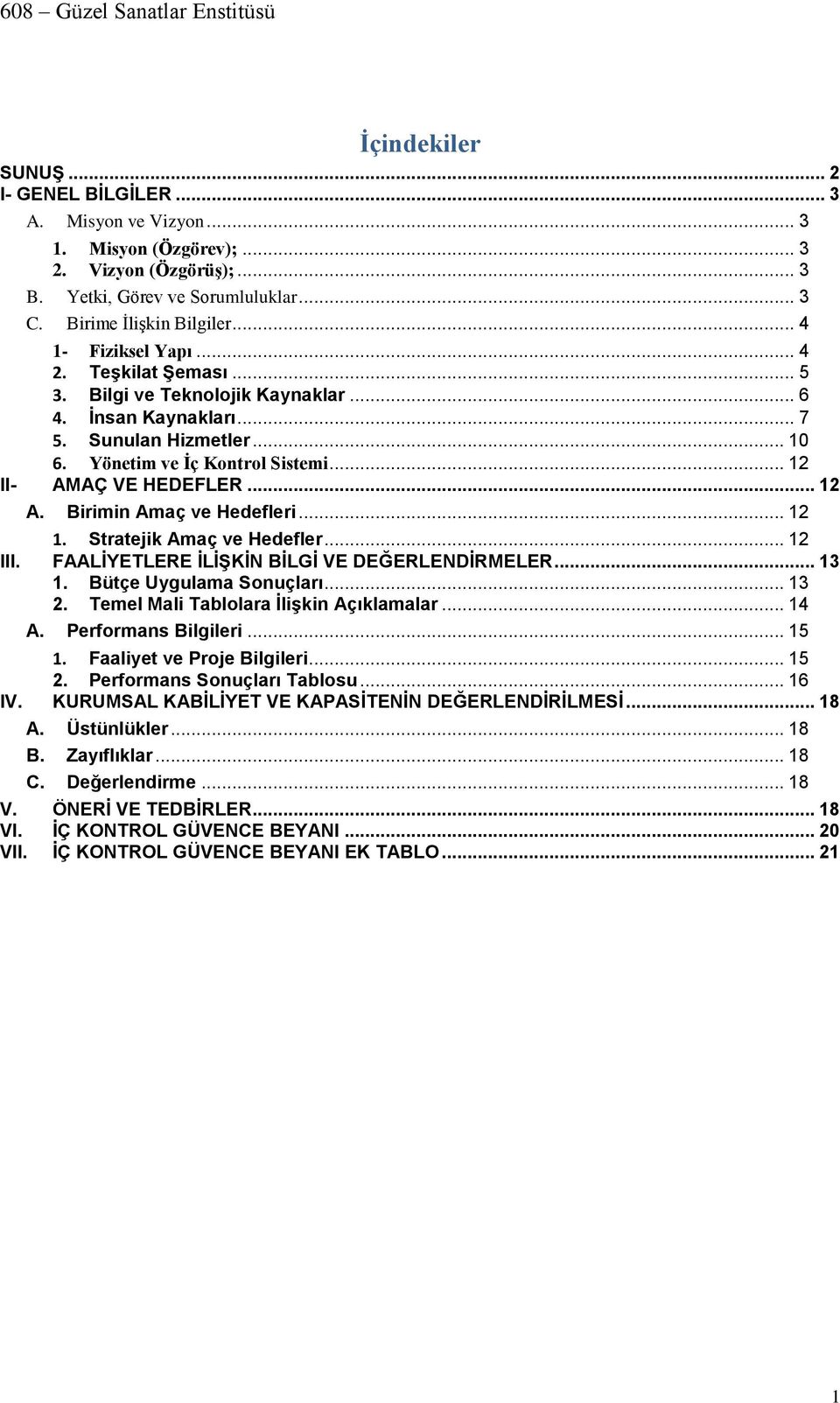 .. 12 A. Birimin Amaç ve Hedefleri... 12 1. Stratejik Amaç ve Hedefler... 12 III. FAALİYETLERE İLİŞKİN BİLGİ VE DEĞERLENDİRMELER... 13 1. Bütçe Uygulama Sonuçları... 13 2.