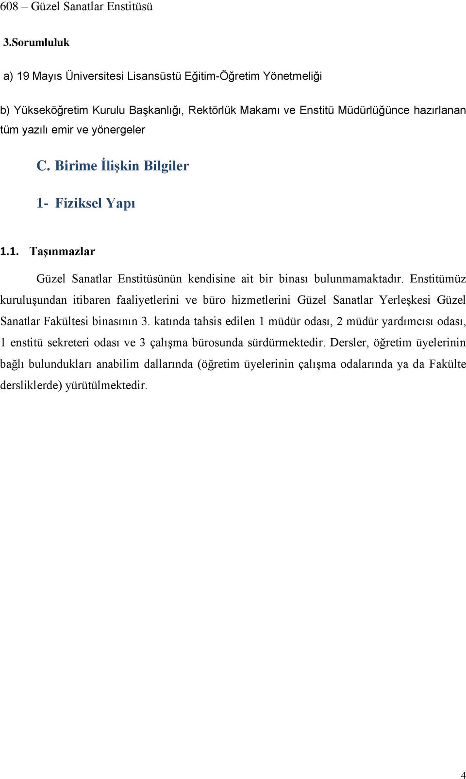 Enstitümüz kuruluşundan itibaren faaliyetlerini ve büro hizmetlerini Güzel Sanatlar Yerleşkesi Güzel Sanatlar Fakültesi binasının 3.