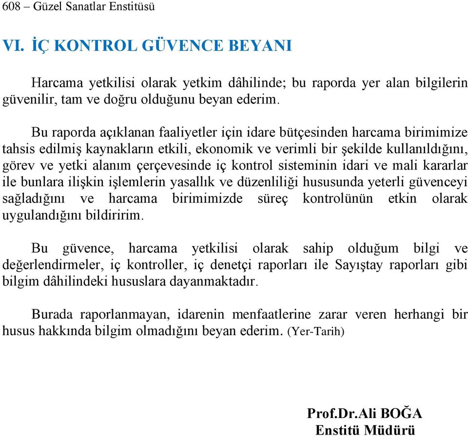 kontrol sisteminin idari ve mali kararlar ile bunlara ilişkin işlemlerin yasallık ve düzenliliği hususunda yeterli güvenceyi sağladığını ve harcama birimimizde süreç kontrolünün etkin olarak