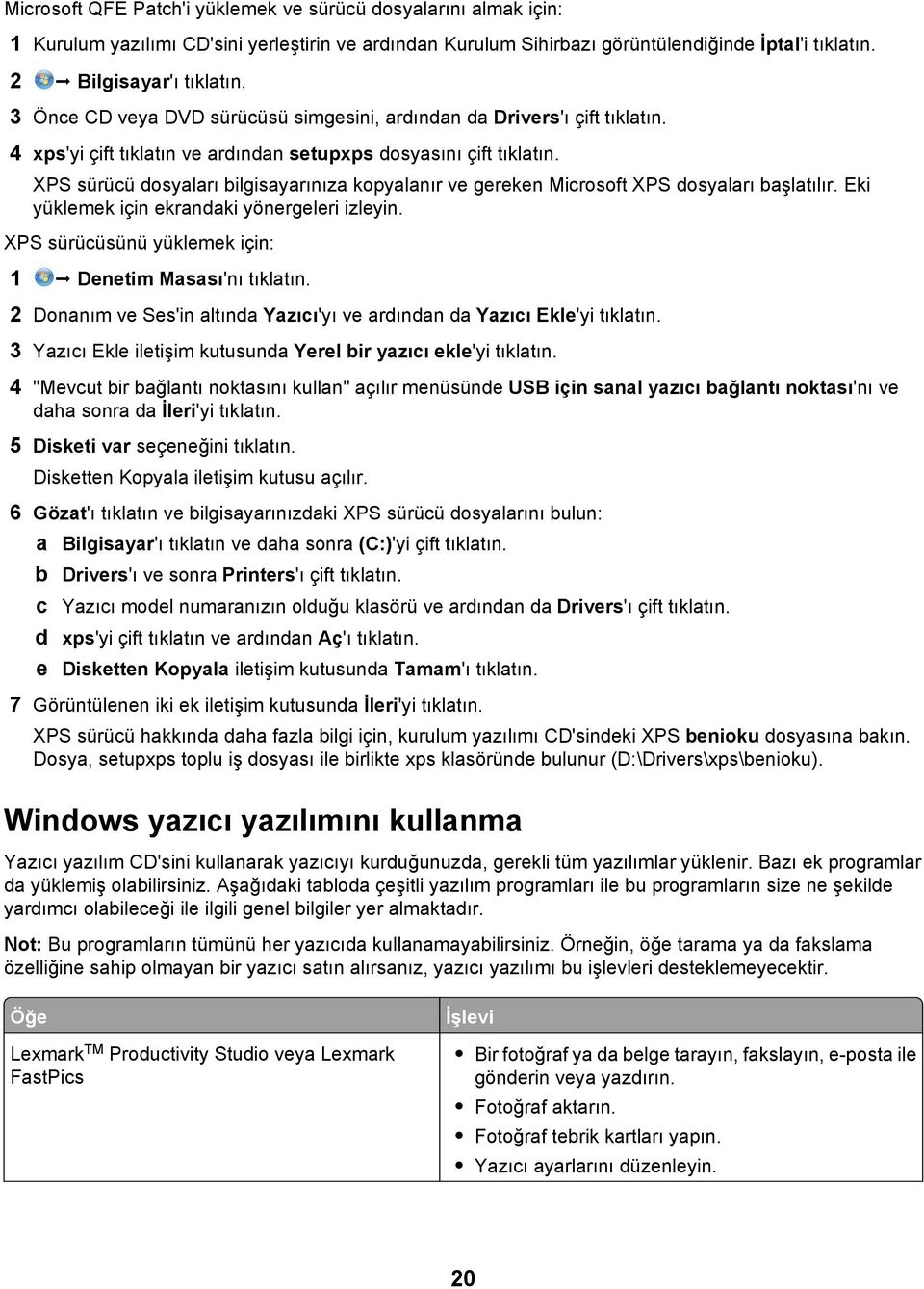 XPS sürücü dosyaları bilgisayarınıza kopyalanır ve gereken Microsoft XPS dosyaları başlatılır. Eki yüklemek için ekrandaki yönergeleri izleyin.