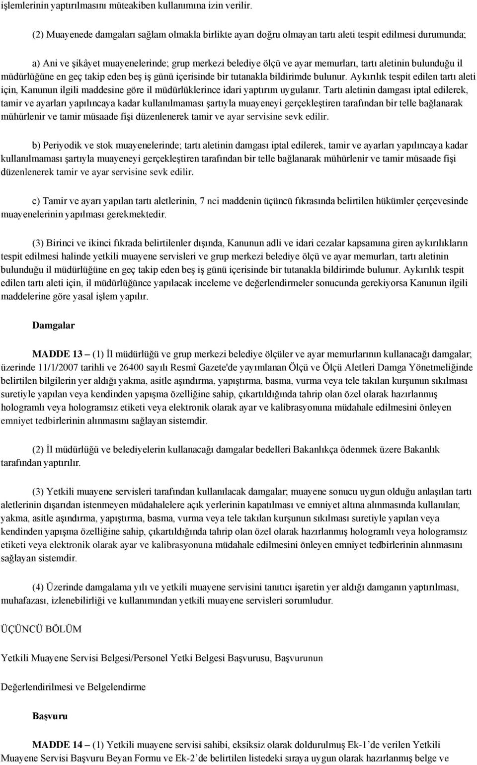 aletinin bulunduğu il müdürlüğüne en geç takip eden beş iş günü içerisinde bir tutanakla bildirimde bulunur.