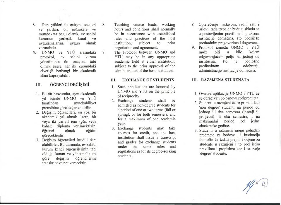 Bu tür başvurular, aynı akademik yıl içinde UNMO ve YTÜ tarafından mütekabiliyet prensibine göre değerlendirilir. 2.