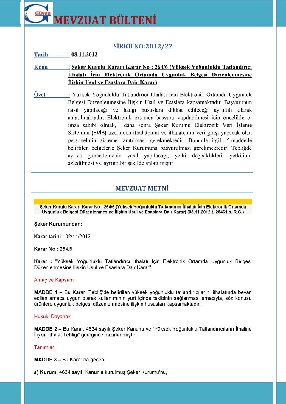 İlişkin Usul ve Esaslara Dair Karar) : Yüksek Yoğunluklu Tatlandırıcı İthalatı İçin Elektronik Ortamda Uygunluk Belgesi Düzenlenmesine İlişkin Usul ve Esaslara kapsamaktadır.