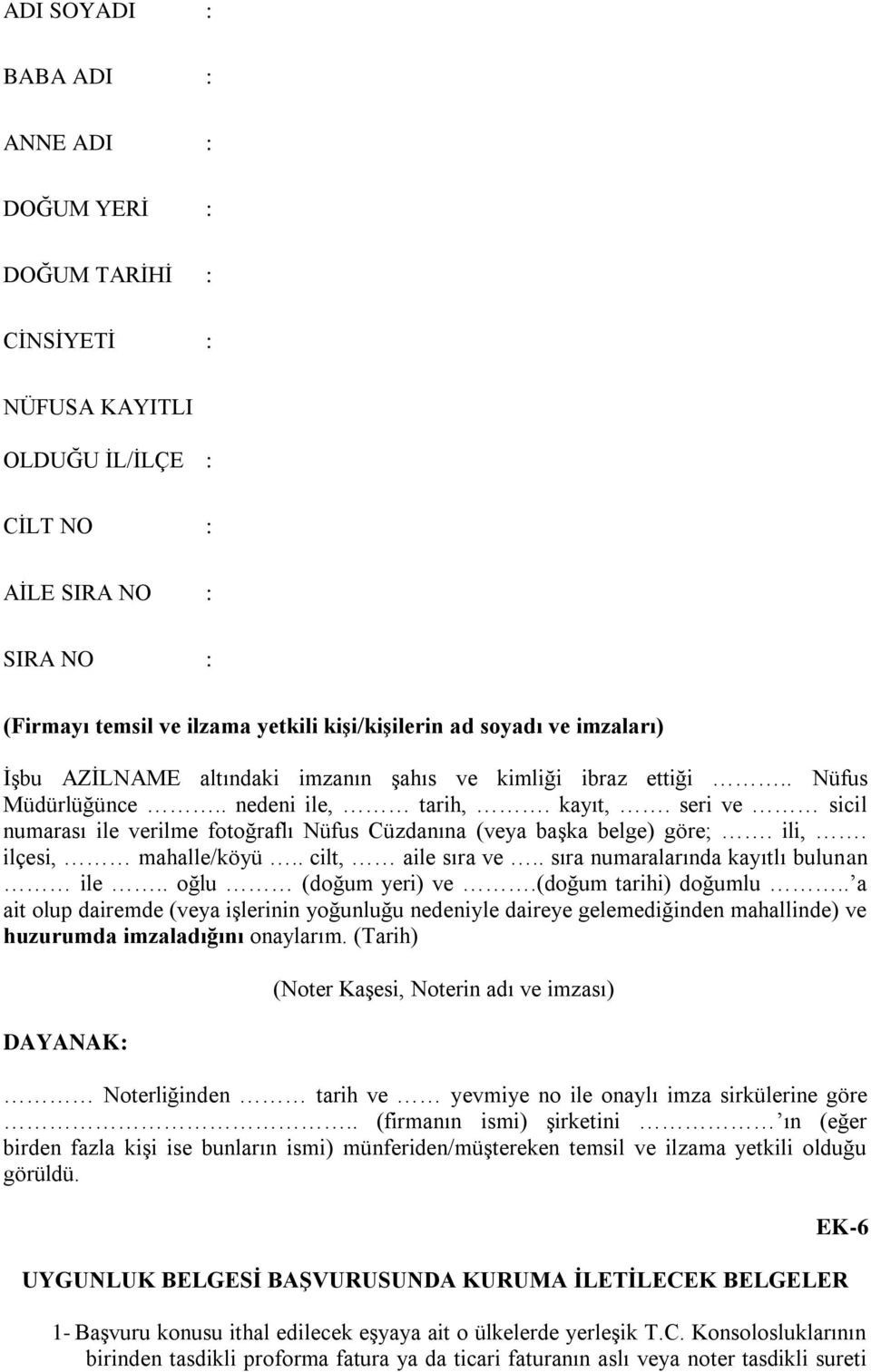 seri ve sicil numarası ile verilme fotoğraflı Nüfus Cüzdanına (veya başka belge) göre;. ili,. ilçesi, mahalle/köyü.. cilt, aile sıra ve.. sıra numaralarında kayıtlı bulunan ile.. oğlu (doğum yeri) ve.