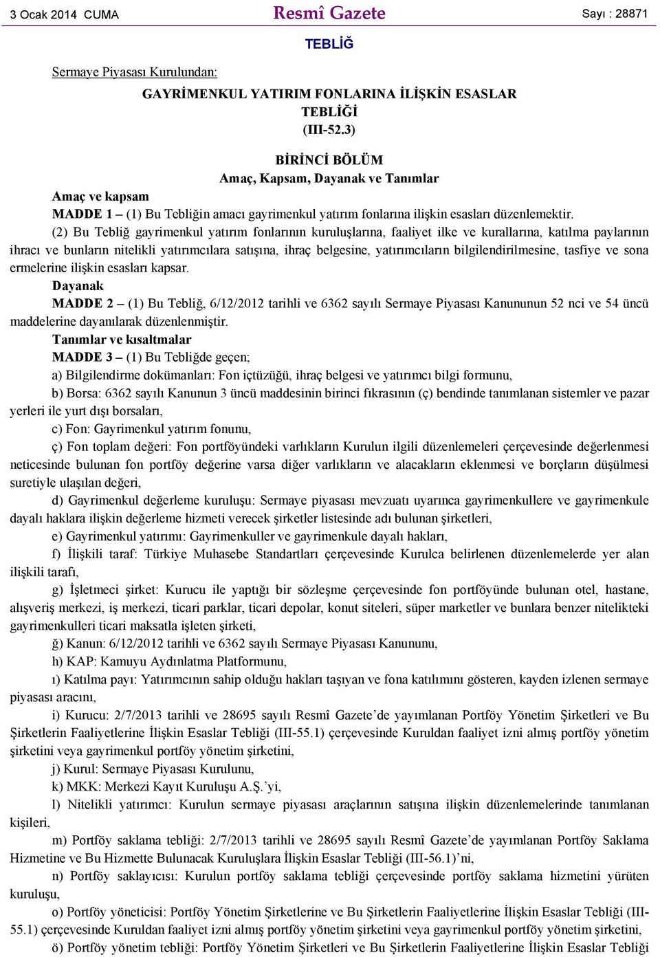 (2) Bu Tebliğ gayrimenkul yatırım fonlarının kuruluşlarına, faaliyet ilke ve kurallarına, katılma paylarının ihracı ve bunların nitelikli yatırımcılara satışına, ihraç belgesine, yatırımcıların