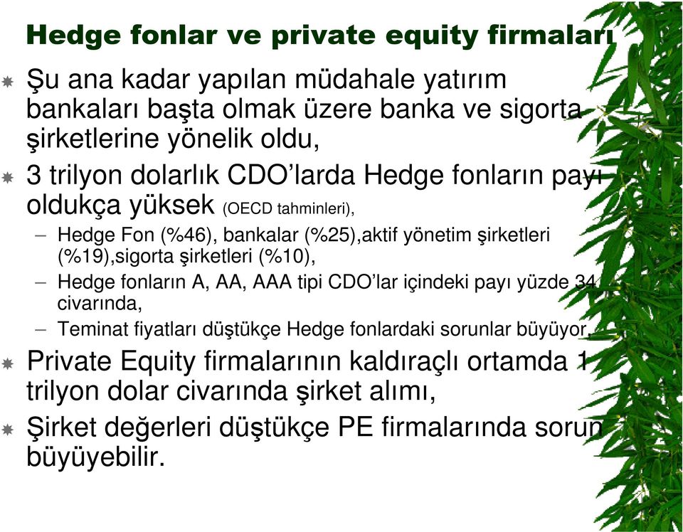 (%10), Hedge fonların A, AA, AAA tipi CDO lar içindeki payı yüzde 34 civarında, Teminat fiyatları dütükçe Hedge fonlardaki sorunlar