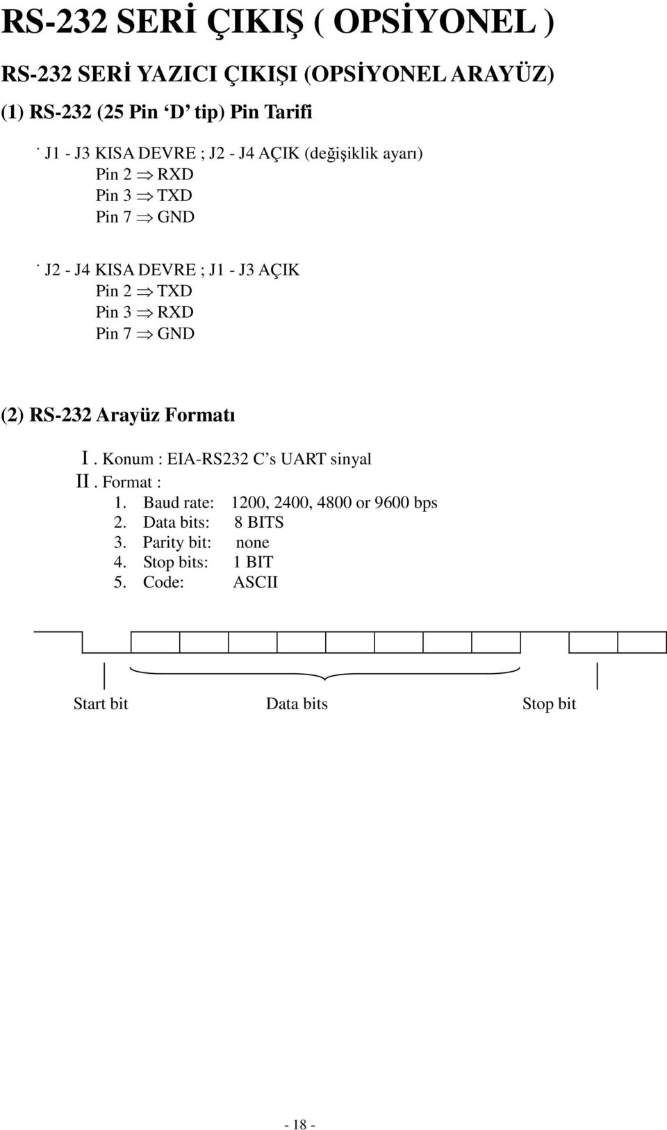 Pin 3 XD Pin 7 GND (2) S-232 Arayüz Formatı I Konum : EIA-S232 C s UAT sinyal II Format : 1 Baud rate: 1200, 2400,