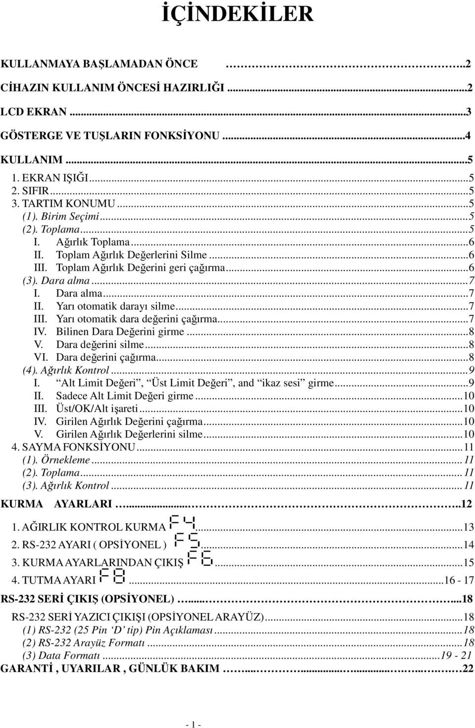 Bilinen Dara Değerini girme 8 V Dara değerini silme8 VI Dara değerini çağırma8 (4) Ağırlık Kontrol 9 I Alt Limit Değeri, Üst Limit Değeri, and ikaz sesi girme9 II Sadece Alt Limit Değeri girme 10 III