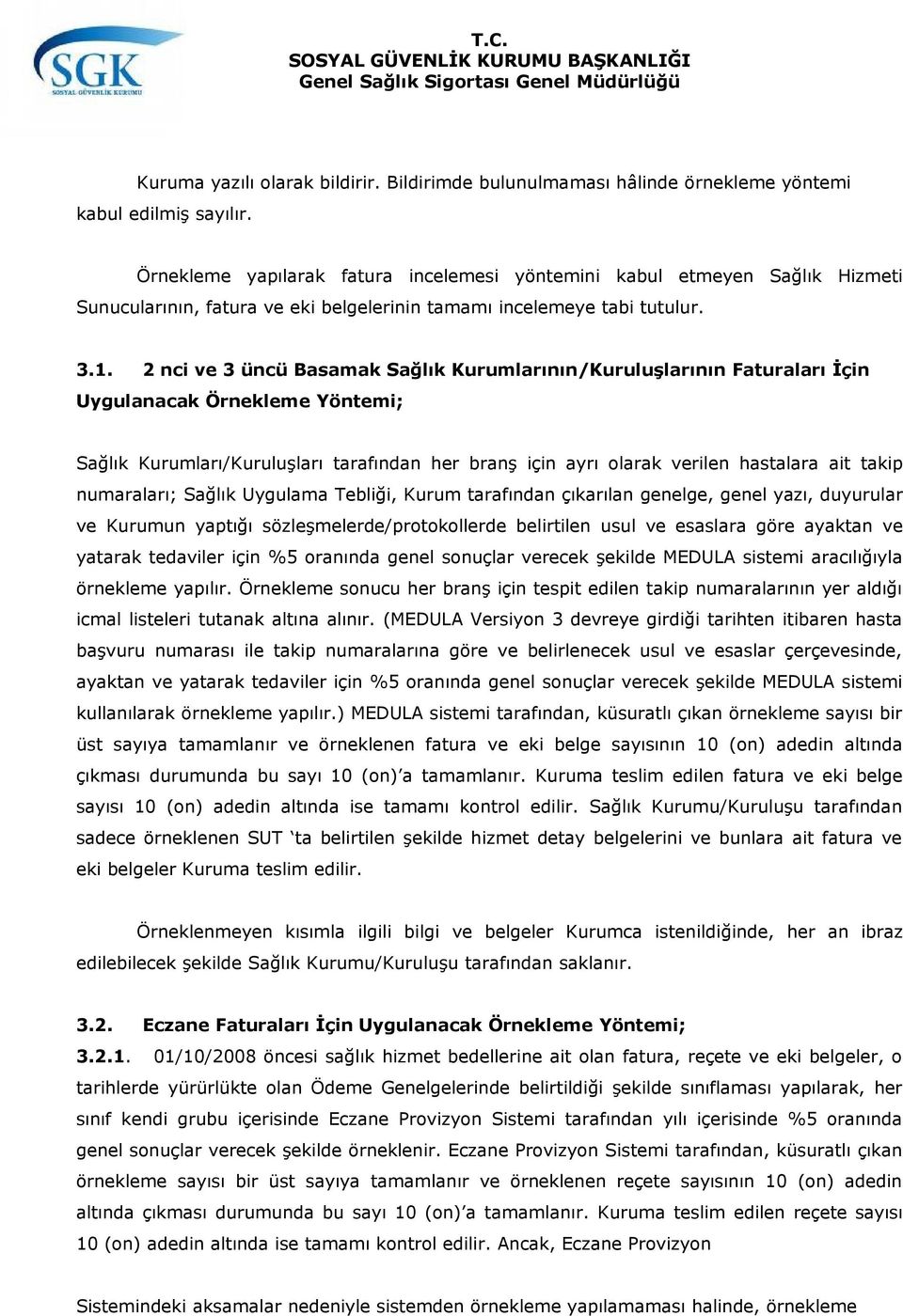 2 nci ve 3 üncü Basamak Sağlık Kurumlarının/Kuruluşlarının Faturaları İçin Uygulanacak Örnekleme Yöntemi; Sağlık Kurumları/Kuruluşları tarafından her branş için ayrı olarak verilen hastalara ait