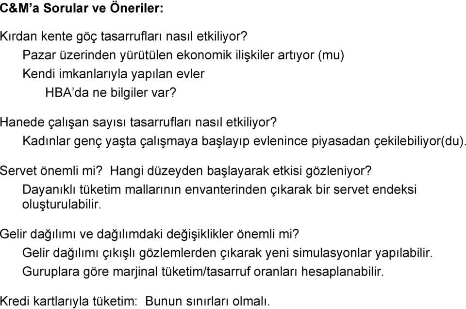 Kadınlar genç yaşta çalışmaya başlayıp evlenince piyasadan çekilebiliyor(du). Servet önemli mi? Hangi düzeyden başlayarak etkisi gözleniyor?