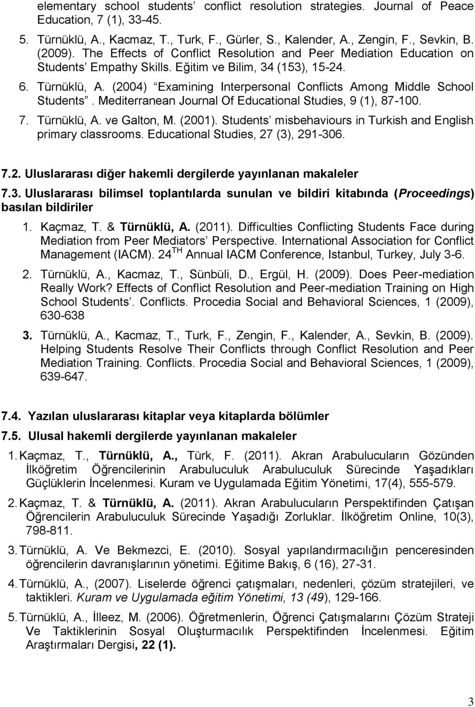 (2004) Examining Interpersonal Conflicts Among Middle School Students. Mediterranean Journal Of Educational Studies, 9 (1), 87-100. 7. Türnüklü, A. ve Galton, M. (2001).