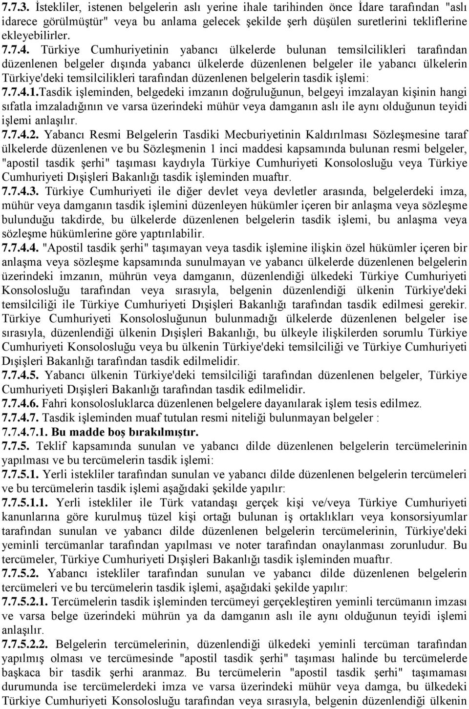 Türkiye Cumhuriyetinin yabancı ülkelerde bulunan temsilcilikleri tarafından düzenlenen belgeler dışında yabancı ülkelerde düzenlenen belgeler ile yabancı ülkelerin Türkiye'deki temsilcilikleri
