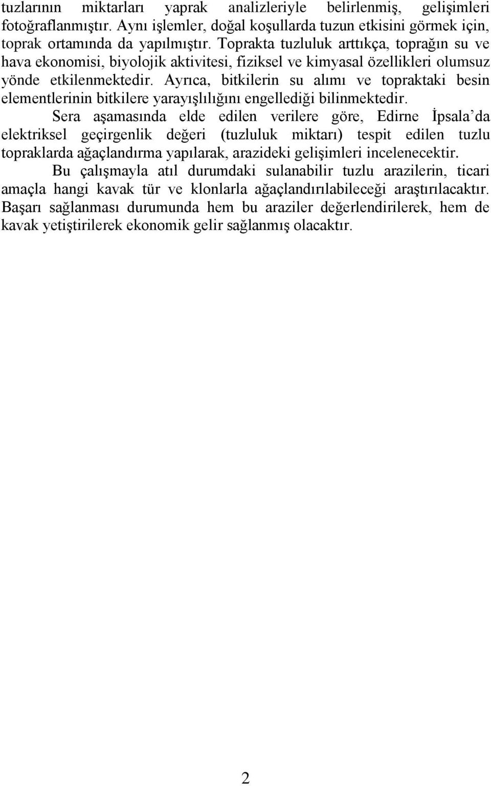 Ayrıca, bitkilerin su alımı ve topraktaki besin elementlerinin bitkilere yarayıģlılığını engellediği bilinmektedir.