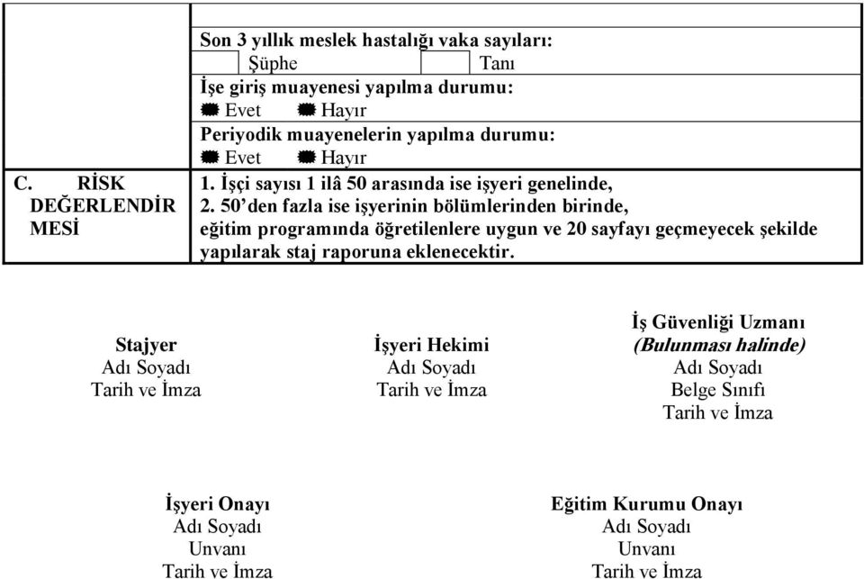 50 den fazla ise işyerinin bölümlerinden birinde, eğitim programında öğretilenlere uygun ve 20 sayfayı geçmeyecek şekilde