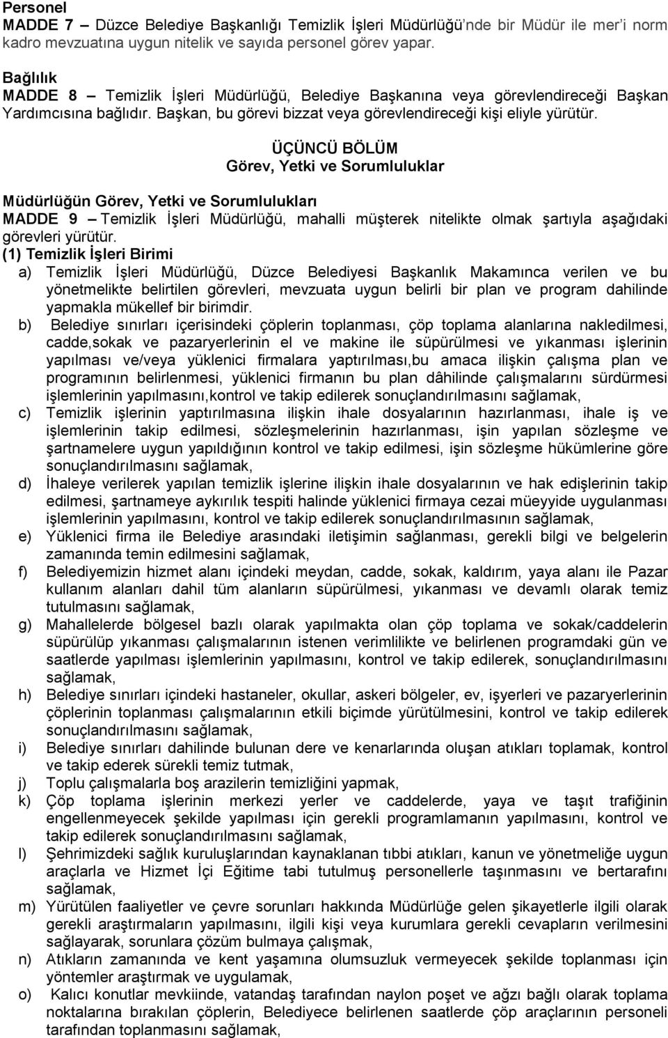 ÜÇÜNCÜ BÖLÜM Görev, Yetki ve Sorumluluklar Müdürlüğün Görev, Yetki ve Sorumlulukları MADDE 9 Temizlik İşleri Müdürlüğü, mahalli müşterek nitelikte olmak şartıyla aşağıdaki görevleri yürütür.