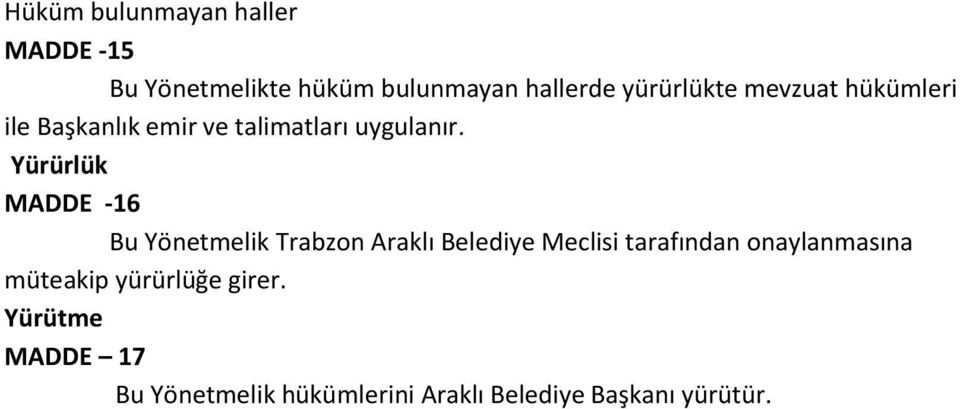 Yürürlük MADDE -16 Bu Yönetmelik Trabzon Araklı Belediye Meclisi tarafından