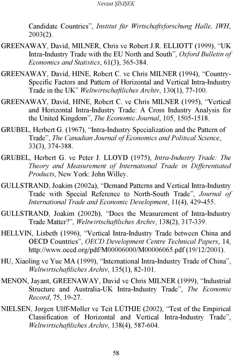 ve Chris MILNER (1994), Counry- Specific Facors and Paern of Horizonal and Verical Inra-Indusry Trade in he UK Welwirschafliches Archiv, 130(1), 77-100. GREENAWAY, David, HINE, Rober C.