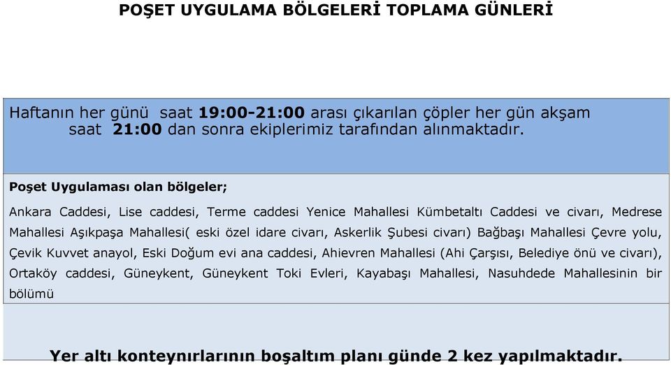 idare civarı, Askerlik Şubesi civarı) Bağbaşı Mahallesi Çevre yolu, Çevik Kuvvet anayol, Eski Doğum evi ana caddesi, Ahievren Mahallesi (Ahi Çarşısı, Belediye önü ve