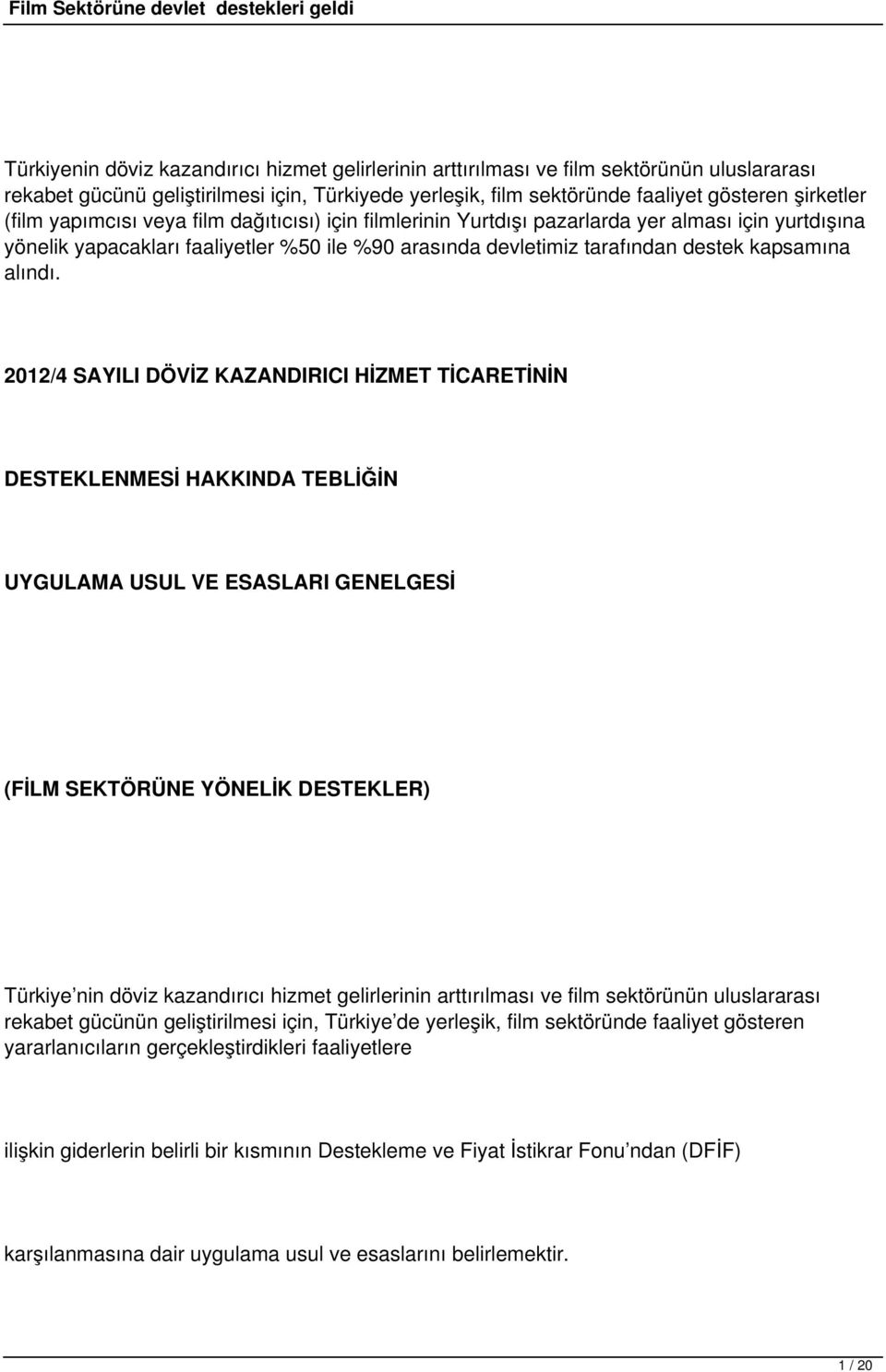 2012/4 SAYILI DÖVİZ KAZANDIRICI HİZMET TİCARETİNİN DESTEKLENMESİ HAKKINDA TEBLİĞİN UYGULAMA USUL VE ESASLARI GENELGESİ (FİLM SEKTÖRÜNE YÖNELİK DESTEKLER) Türkiye nin döviz kazandırıcı hizmet
